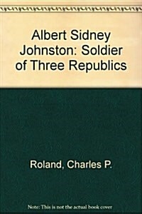 Albert Sidney Johnston: Soldier of Three Republics (Paperback)