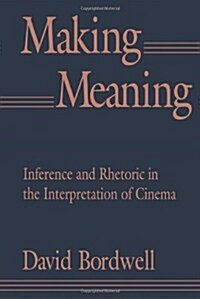 Making Meaning: Inference and Rhetoric in the Interpretation of Cinema (Harvard Film Studies) (Hardcover)