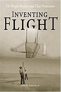 Inventing Flight: The Wright Brothers and Their Predecessors (Hardcover)
