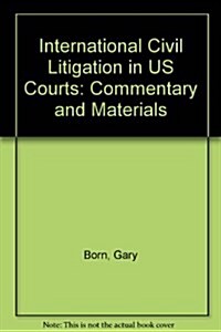 International Civil Litigation in United States Courts : Commentary and Materials (Paperback, 2nd)