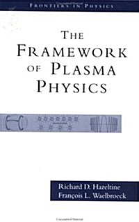 The Framework Of Plasma Physics (Frontiers in Physics) (Hardcover, 1st)