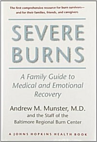 Severe Burns: A Family Guide To Medical And Emotional Recovery (Hardcover)