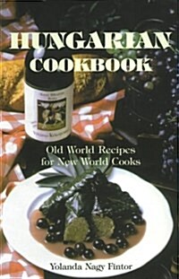 Hungarian Cookbook: Old World Recipes for New World Cooks (Hippocrene International Cookbooks) (Hardcover)