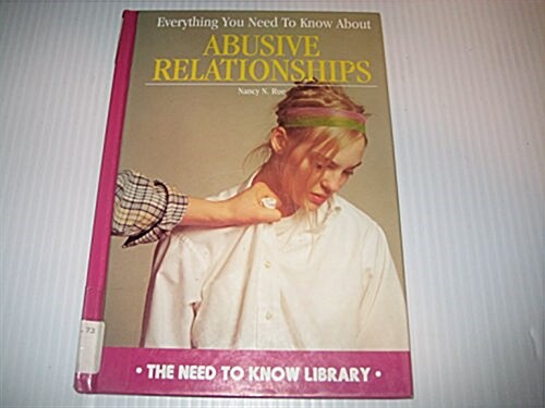 Everything You Need to Know About Abusive Relationships (The Need to Know Library) (Library Binding, 1st)