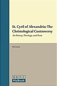 St. Cyril of Alexandria: The Christological Controversy: Its History, Theology, and Texts (Hardcover)