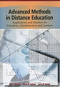 Advanced Methods in Distance Education: Applications and Practices for Educators, Administrators and Learners (Paperback)