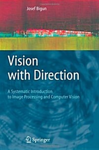 Vision with Direction: A Systematic Introduction to Image Processing and Computer Vision (Paperback, Softcover reprint of hardcover 1st ed. 2006)