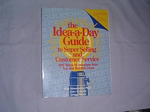 The Idea-A-Day Guide to Super Selling and Customer Service: 250 Ways to Increase Your Top and Bottom Lines (Paperback)