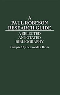 A Paul Robeson Research Guide: A Selected, Annotated Bibliography (Hardcover)