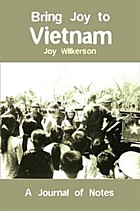 Bring Joy to Vietnam: A Journal of Notes (Paperback)