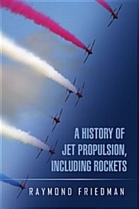 A History of Jet Propulsion, Including Rockets (Paperback)