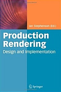 Production Rendering : Design and Implementation (Paperback, Softcover reprint of hardcover 1st ed. 2005)