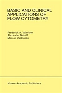 Basic and Clinical Applications of Flow Cytometry: Proceeding of the 24th Annual Detroit Cancer Symposium Detroit, Michigan, USA - April 30, May 1 and (Hardcover, 1996)