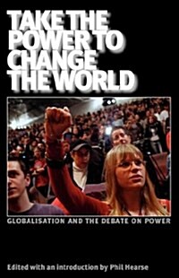 Take the Power to Change the World: Globalisation and the Debate on Power (Paperback)