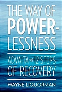 The Way of Powerlessness - Advaita and the 12 Steps of Recovery (Hardcover)