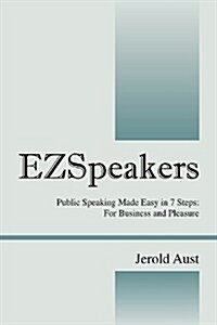 Ezspeakers: Public Speaking Made Easy in 7 Steps: For Business and Pleasure (Paperback)