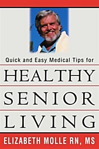 Quick and Easy Medical Tips for Healthy Senior Living (Paperback)