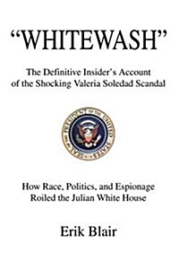 Whitewash: The Definitive Insiders Account of the Shocking Valeria Soledad Scandal (Paperback)