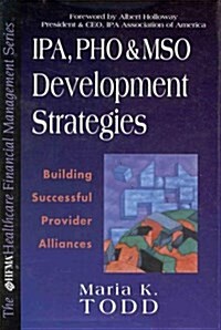 IPA, PHO, and MSO Development Strategies: Building Successful Provider Alliances (Hfma Healthcare Financial Management Series) (Hardcover, 1)