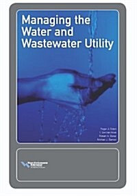 Managing the Water and Wastewater Utility (Paperback)