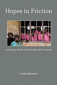 Hopes in Friction: Schooling, Health and Everyday Life in Uganda (PB) (Paperback)