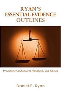 Ryans Essential Evidence Outlines: Practitioner and Student Handbook, 2nd Edition (Paperback)