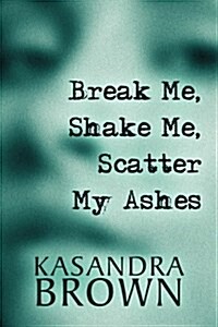 Break Me, Shake Me, Scatter My Ashes (Paperback)