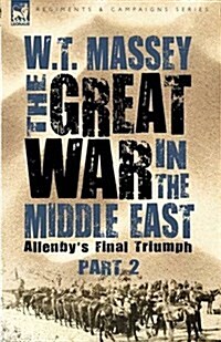 The Great War in the Middle East: Allenbys Final Triumph (Hardcover)