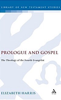 Prologue and Gospel : The Theology of the Fourth Evangelist (Hardcover)