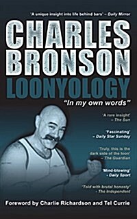 Charles Bronson: Loonyology: Loonyology: Bronson In His Own Words (Paperback, Standard)