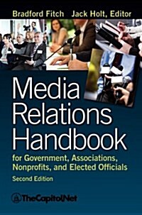 Media Relations Handbook for Government, Associations, Nonprofits, and Elected Officials, 2e (Hardcover)