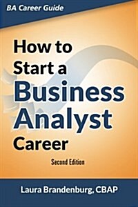 [중고] How to Start a Business Analyst Career: The Handbook to Apply Business Analysis Techniques, Select Requirements Training, and Explore Job Roles L (Paperback)