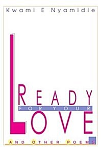 Ready for Your Love: And Other Poems (Paperback)