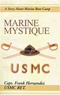 Marine Mystique: A Story about Marine Boot Camp (Paperback)