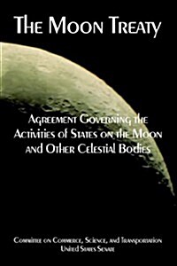 The Moon Treaty: Agreement Governing the Activities of States on the Moon and Other Celestial Bodies (Paperback)