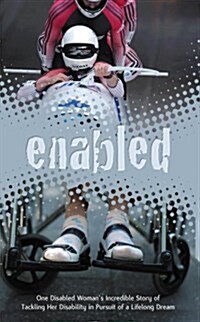 Enabled : One Disabled Womans Incredible Story of Tackling Her Disability in Pursuit of a Lifelong Dream (Paperback)