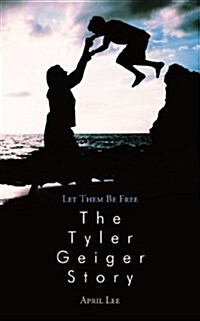 Let Them Be Free the Tyler Geiger Story (Paperback)