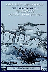 Our Lost Explorers: The Narrative of the Jeanette Arctic Expedition (Paperback)