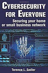 Cybersecurity for Everyone: Securing Your Home or Small Business Network (Paperback)