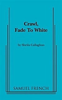Crawl, Fade to White (Paperback, Samuel French A)