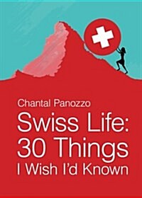 Swiss Life: 30 Things I Wish Id Known (Paperback)