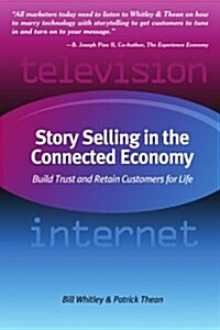 Story Selling in the Connected Economy: Build Trust and Retain Customers for Life (Paperback)