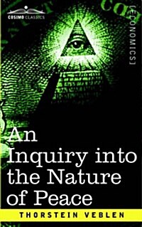 An Inquiry Into the Nature of Peace, and the Terms of Its Perpetuation (Paperback)