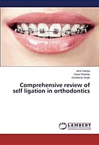 Comprehensive Review of Self Ligation in Orthodontics (Paperback)