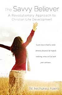 The Savvy Believer: A Revolutionary Approach to Christian Life Development (Paperback)