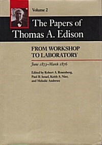 The Papers of Thomas A. Edison: From Workshop to Laboratory, June 1873-March 1876 (Hardcover)
