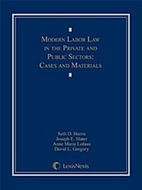 Modern Labor Law in the Private and Public Sectors: Cases and Materials (Hardcover, 1st)