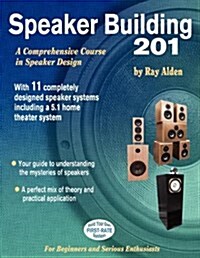 Speaker Building 201: A Comprehensive Course in Speaker Design (Paperback)
