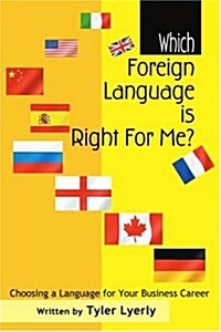 Which Foreign Language Is Right for Me?: Choosing a Language for Your Business Career (Paperback)