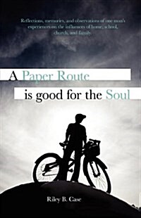 A Paper Route Is Good for the Soul (Paperback)